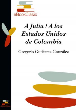 Cover of the book A Julia / A los Estados Unidos de Colombia (Anotado) by Garcilaso de la Vega