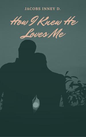 Cover of the book How I Knew He Loves Me by Abdulkabir Olatunji