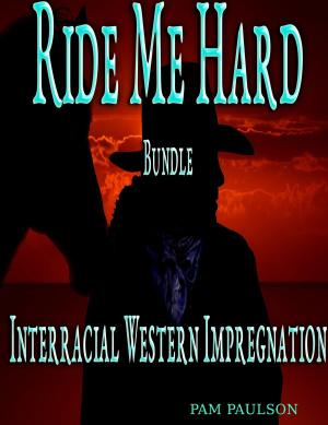 Cover of the book Ride me Hard Bundle :Interracial Western Impregnation by Bayou Writers Group