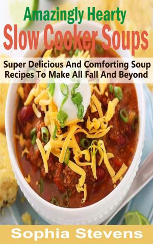 Book cover of Amazingly Hearty Slow Cooker Soups