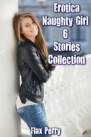 Cover of the book Erotica Naughty Girl 6 Stories Collection by Henry Wakeman