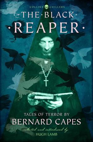 Cover of the book The Black Reaper: Tales of Terror by Bernard Capes (Collins Chillers) by Val McDermid