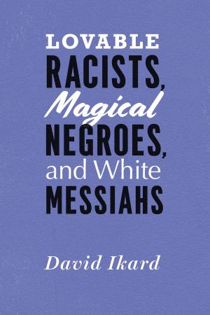 Cover of Lovable Racists, Magical Negroes, and White Messiahs