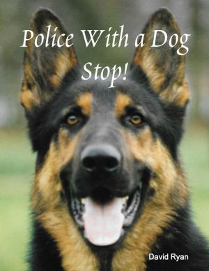 Cover of the book Police With a Dog Stop! by Virinia Downham