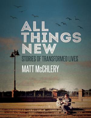 Cover of the book All Things New: Stories of Transformed Lives by Henry Mahan