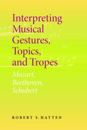 Cover of Interpreting Musical Gestures, Topics, and Tropes by Robert S. Hatten, Indiana University Press