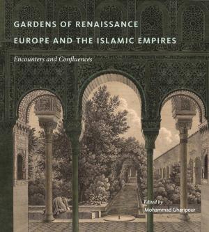 Cover of the book Gardens of Renaissance Europe and the Islamic Empires by Tom Nickson