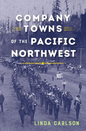 Cover of the book Company Towns of the Pacific Northwest by William J. Bauer, Jr. Jr.