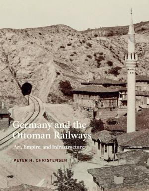 Cover of the book Germany and the Ottoman Railways by Professor Brian Cowan