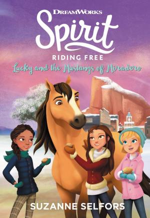 Cover of the book Spirit Riding Free: Lucky and the Mustangs of Miradero by Alex Irvine