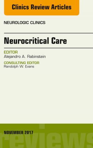 Book cover of Neurocritical Care, An Issue of Neurologic Clinics, E-Book