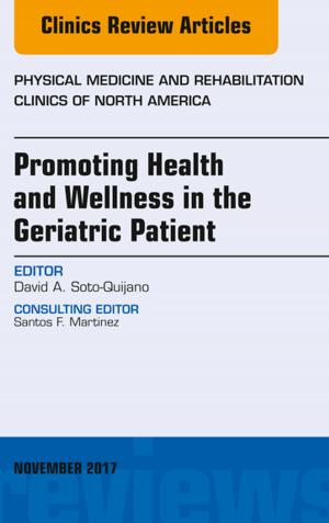 Cover of the book Promoting Health and Wellness in the Geriatric Patient, An Issue of Physical Medicine and Rehabilitation Clinics of North America, E-Book by Rohini Nadgir, MD, David M. Yousem, MD, MBA