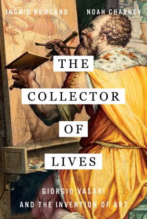 Cover of the book The Collector of Lives: Giorgio Vasari and the Invention of Art by Artemio Saguinsin