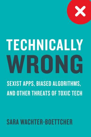 bigCover of the book Technically Wrong: Sexist Apps, Biased Algorithms, and Other Threats of Toxic Tech by 