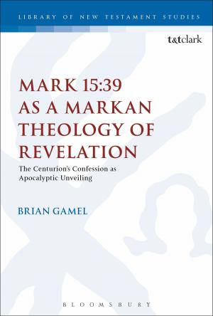 Cover of the book Mark 15:39 as a Markan Theology of Revelation by Ms Zarida Zaman