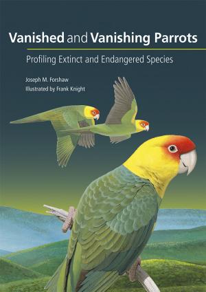 Cover of the book Vanished and Vanishing Parrots by Andrew Burbidge, Peter Harrison, John Woinarski