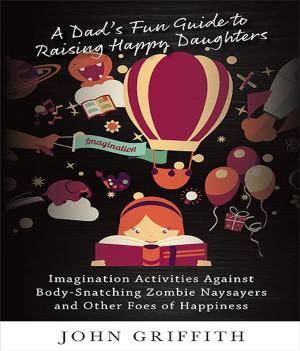 Book cover of A Dad's Fun Guide to Raising Happy Daughters