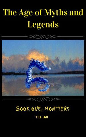 Cover of the book The Age of Myths and Legends: Book One ~ Monsters by Michael Pollick