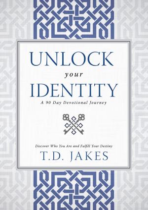 Cover of the book Unlock Your Identity A 90 Day Devotional by Lance Wallnau, Bill Johnson