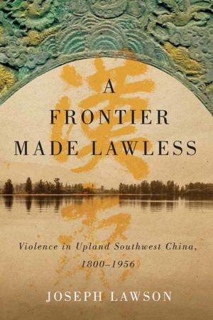 Cover of the book A Frontier Made Lawless by Royce Koop, Heather Bastedo, Kelly Blidook