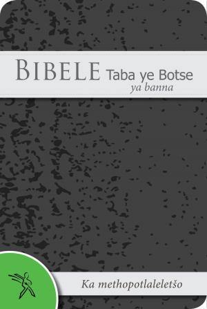 Cover of the book Bibele Taba ye Botse ya banna Ka methopotlaleletšo (2000 Translation) by Bible Society of South Africa
