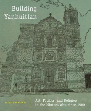 Cover of the book Building Yanhuitlan by Susan Schroeder, Ph.D