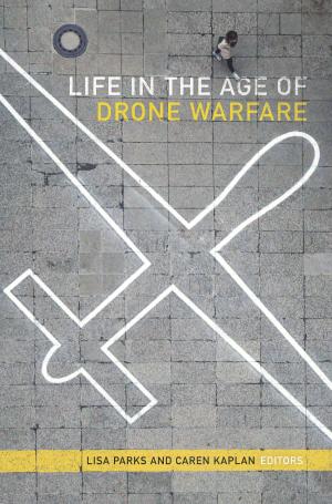 Cover of the book Life in the Age of Drone Warfare by Richard H. Okada, Stanley Fish, Fredric Jameson