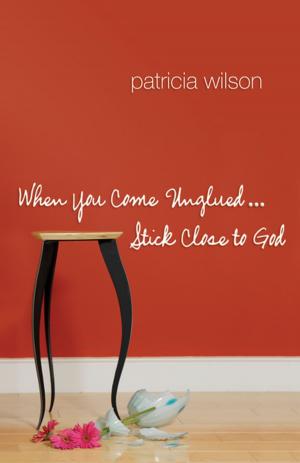 Cover of the book When You Come Unglued... Stick Close to God by Susan Jackson, Cinda McCracken