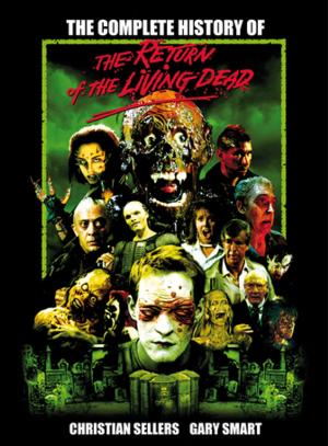Cover of the book The Complete History of The Return of the Living Dead by Lee Karr, Greg Nicotero