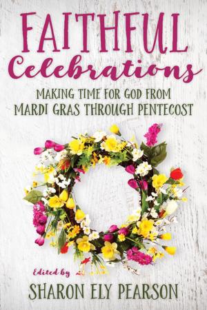 Cover of the book Faithful Celebrations by John H. Westerhoff III, Sharon Ely Pearson