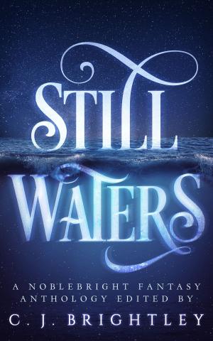 Book cover of Still Waters: A Noblebright Fantasy Anthology