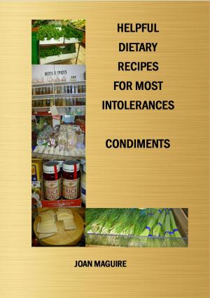 Cover of the book Helpful Dietary Recipes For Most Intolerances Condiments by Joan Maguire