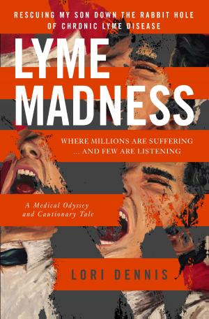 Cover of Lyme Madness: Rescuing My Son Down the Rabbit Hole of Chronic Lyme Disease