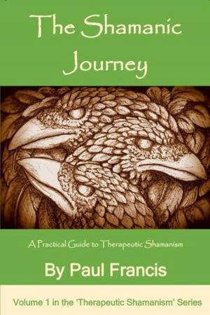 Cover of the book The Shamanic Journey: A Practical Guide to Therapeutic Shamanism by James Endredy