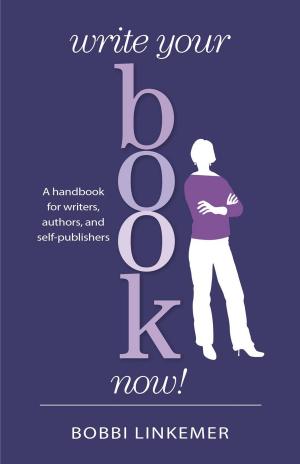 Book cover of Write Your Book Now! A handbook for writers, authors, and self-publishers