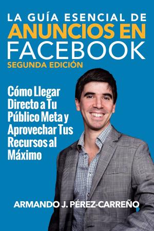 Cover of La Guía Esencial de Anuncios en Facebook (Segunda Edición)