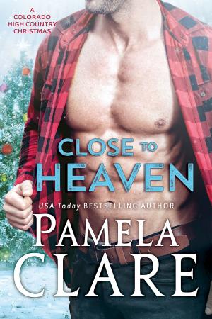Cover of the book Close to Heaven by Pamela Clare