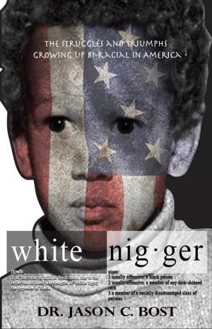 Cover of the book White Nigger: The Struggles and Triumphs Growing up Bi-Racial in America by Marguerite Jalving