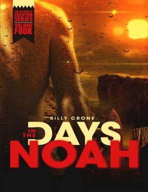 Cover of the book In the Days of Noah: The Witness of Creation Series Volume Four by Pastor Billy Crone