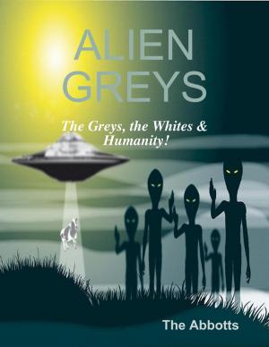 Cover of the book Alien Greys - The Greys, the Whites & Humanity! by Isa Adam