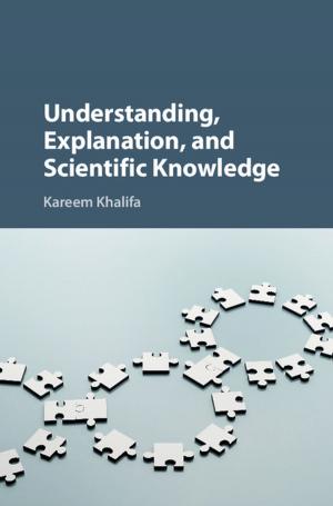 Cover of the book Understanding, Explanation, and Scientific Knowledge by Kristian Skrede Gleditsch, Halvard Buhaug, Lars-Erik Cederman