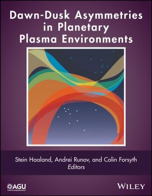 Cover of the book Dawn-Dusk Asymmetries in Planetary Plasma Environments by Galit Shmueli, Peter C. Bruce, Mia L. Stephens, Nitin R. Patel