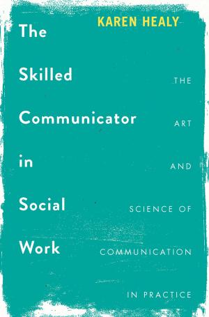 Cover of the book The Skilled Communicator in Social Work by K.M. Weiland