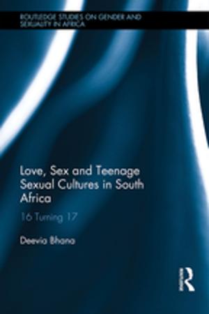 Cover of the book Love, Sex and Teenage Sexual Cultures in South Africa by 
