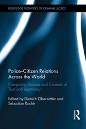 Cover of the book Police-Citizen Relations Across the World by Elizabeth Brodersen