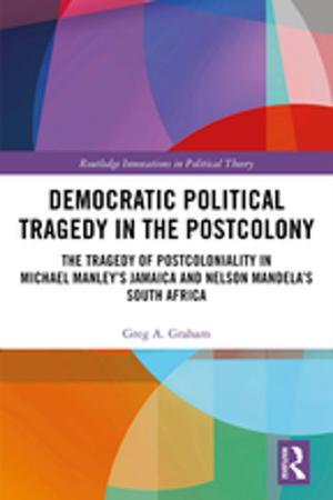 Cover of the book Democratic Political Tragedy in the Postcolony by Alexander H.J. Otgaar, Leo van den Berg, Rachel Xiang Feng