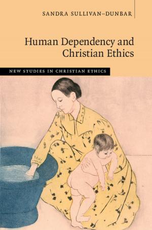 Cover of the book Human Dependency and Christian Ethics by Myra C. Glenn