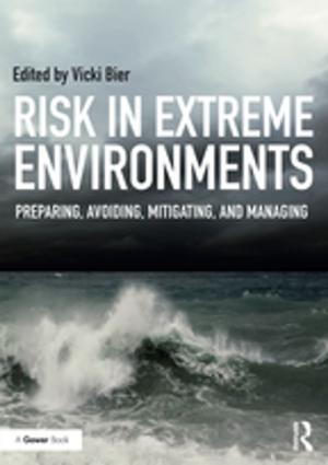 Cover of the book Risk in Extreme Environments by Rachel Pain, Jamie Gough, Graham Mowl, Michael Barke, Robert MacFarlene, Duncan Fuller