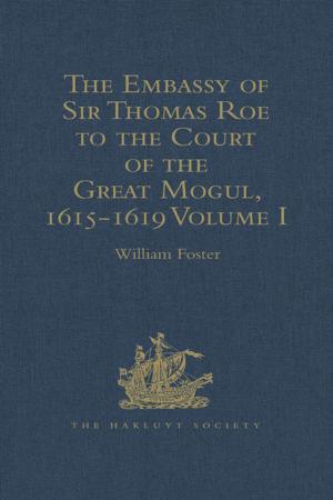 Cover of the book The Embassy of Sir Thomas Roe to the Court of the Great Mogul, 1615-1619 by Maria Kronfeldner