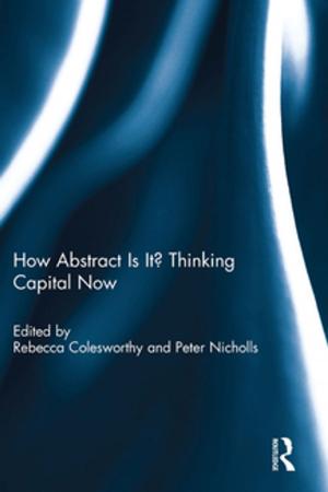 Cover of the book How Abstract Is It? Thinking Capital Now by Michael Mulqueen, Deborah Sanders, Ian Speller